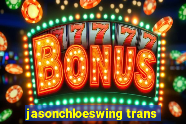 jasonchloeswing trans